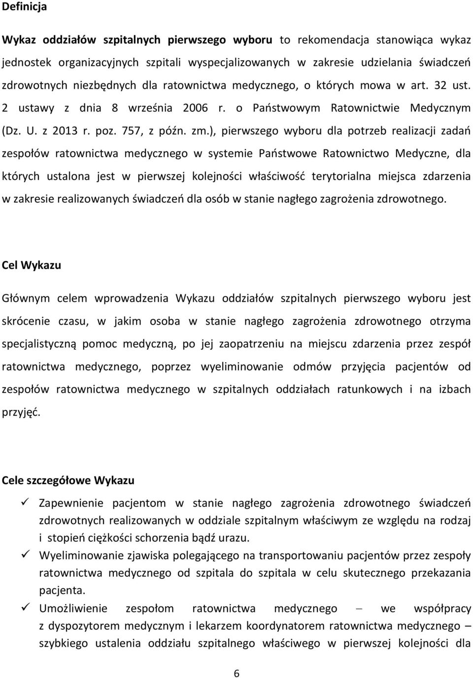 ), pierwszego wyboru dla potrzeb realizacji zadań zespołów ratownictwa medycznego w systemie Państwowe Ratownictwo Medyczne, dla których ustalona jest w pierwszej kolejności właściwość terytorialna