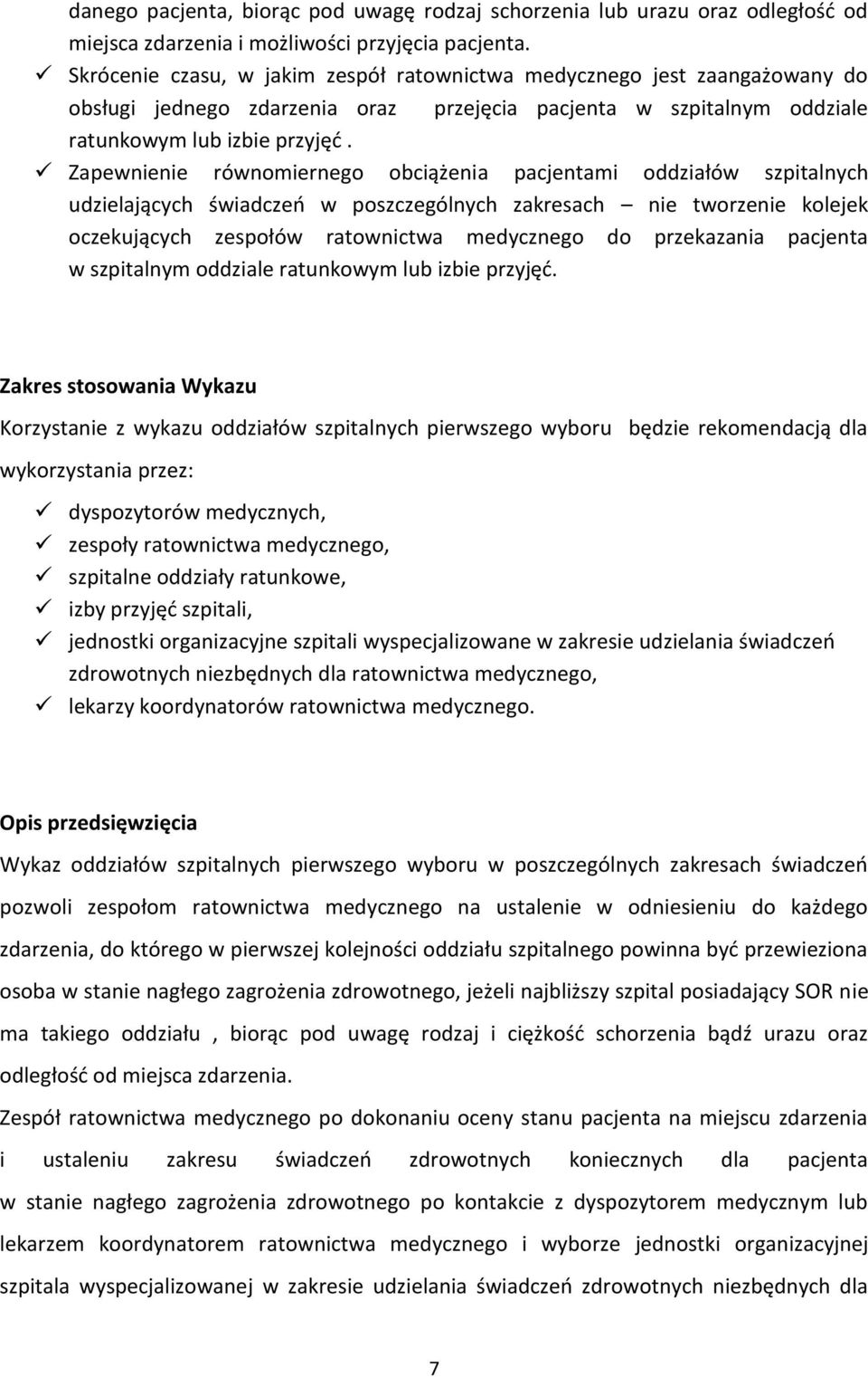 Zapewnienie równomiernego obciążenia pacjentami oddziałów szpitalnych udzielających świadczeń w poszczególnych zakresach nie tworzenie kolejek oczekujących zespołów ratownictwa medycznego do