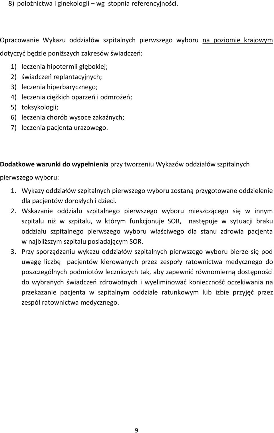 leczenia hiperbarycznego; ) leczenia ciężkich oparzeń i odmrożeń; ) toksykologii; ) leczenia chorób wysoce zakaźnych; 7) leczenia pacjenta urazowego.