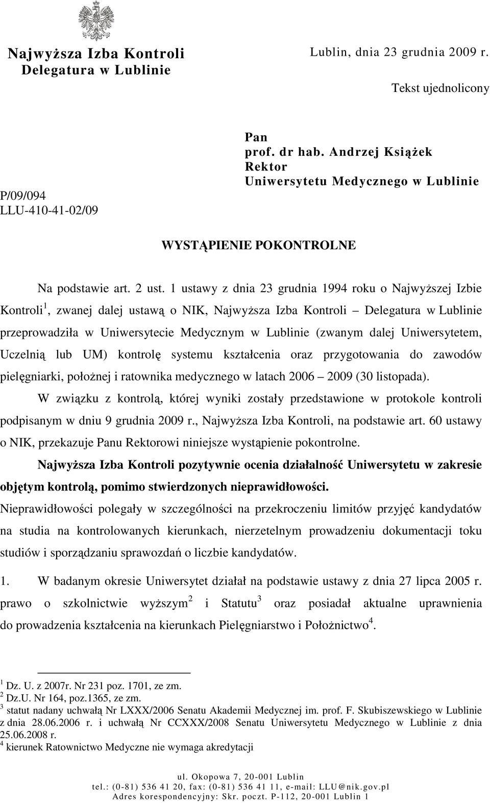 1 ustawy z dnia 23 grudnia 1994 roku o NajwyŜszej Izbie Kontroli 1, zwanej dalej ustawą o NIK, NajwyŜsza Izba Kontroli Delegatura w Lublinie przeprowadziła w Uniwersytecie Medycznym w Lublinie