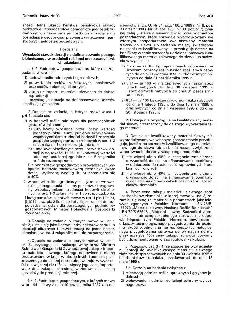 państwowych jednostek budżetowych. Rozdział 2 Wysokość stawek dotacji na dofinansowanie postępu biologicznego w produkcji roślinnej oraz zasady i tryb ich udzielania 3. 1.