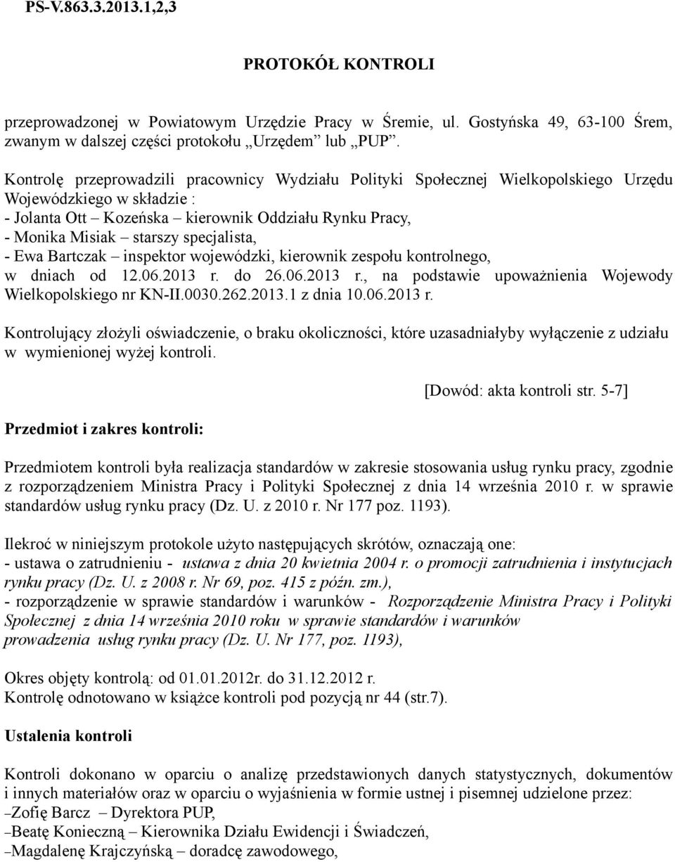 specjalista, - Ewa Bartczak inspektor wojewódzki, kierownik zespołu kontrolnego, w dniach od 12.06.2013 r. do 26.06.2013 r., na podstawie upoważnienia Wojewody Wielkopolskiego nr KN-II.0030.262.2013.1 z dnia 10.