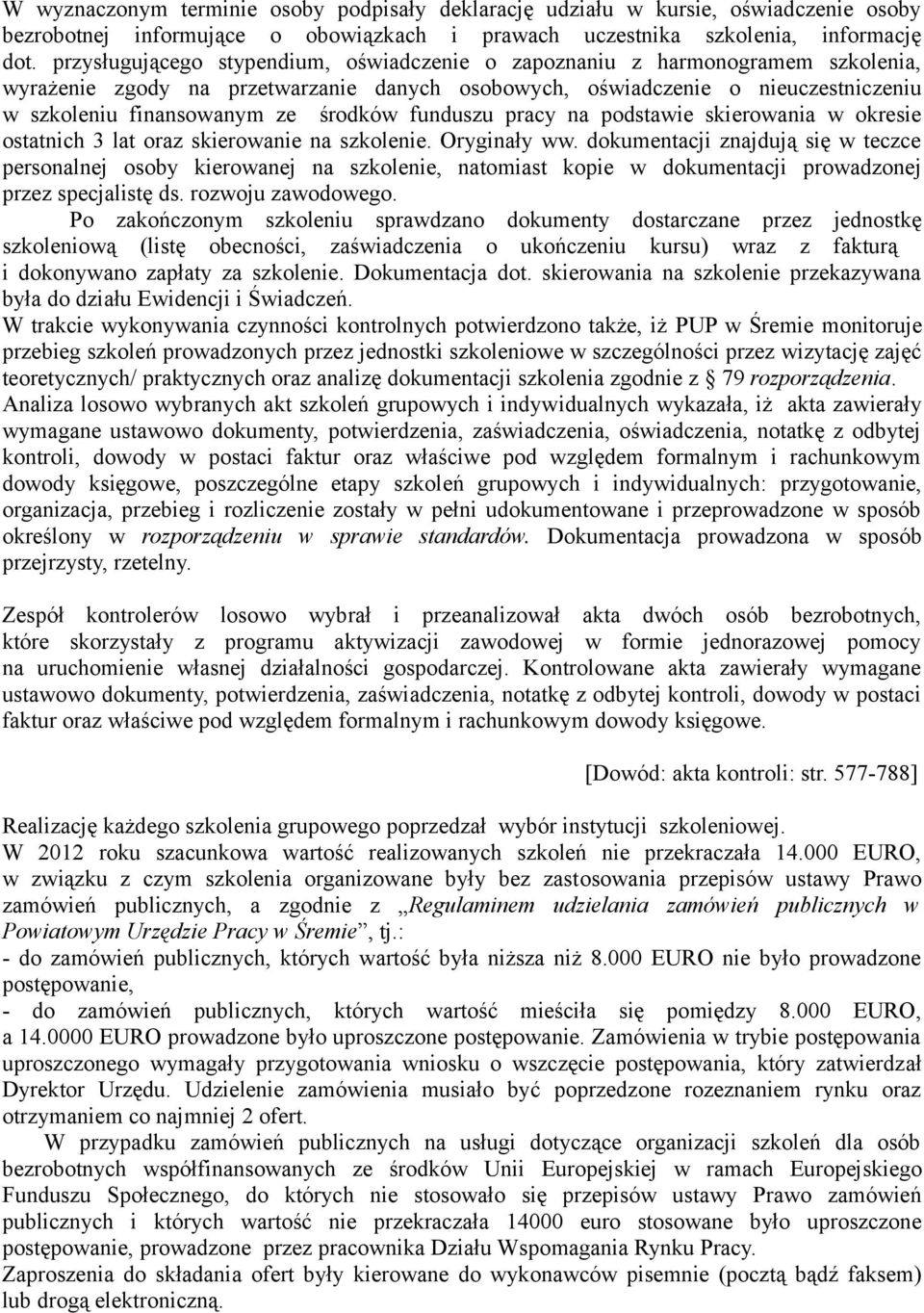 środków funduszu pracy na podstawie skierowania w okresie ostatnich 3 lat oraz skierowanie na szkolenie. Oryginały ww.