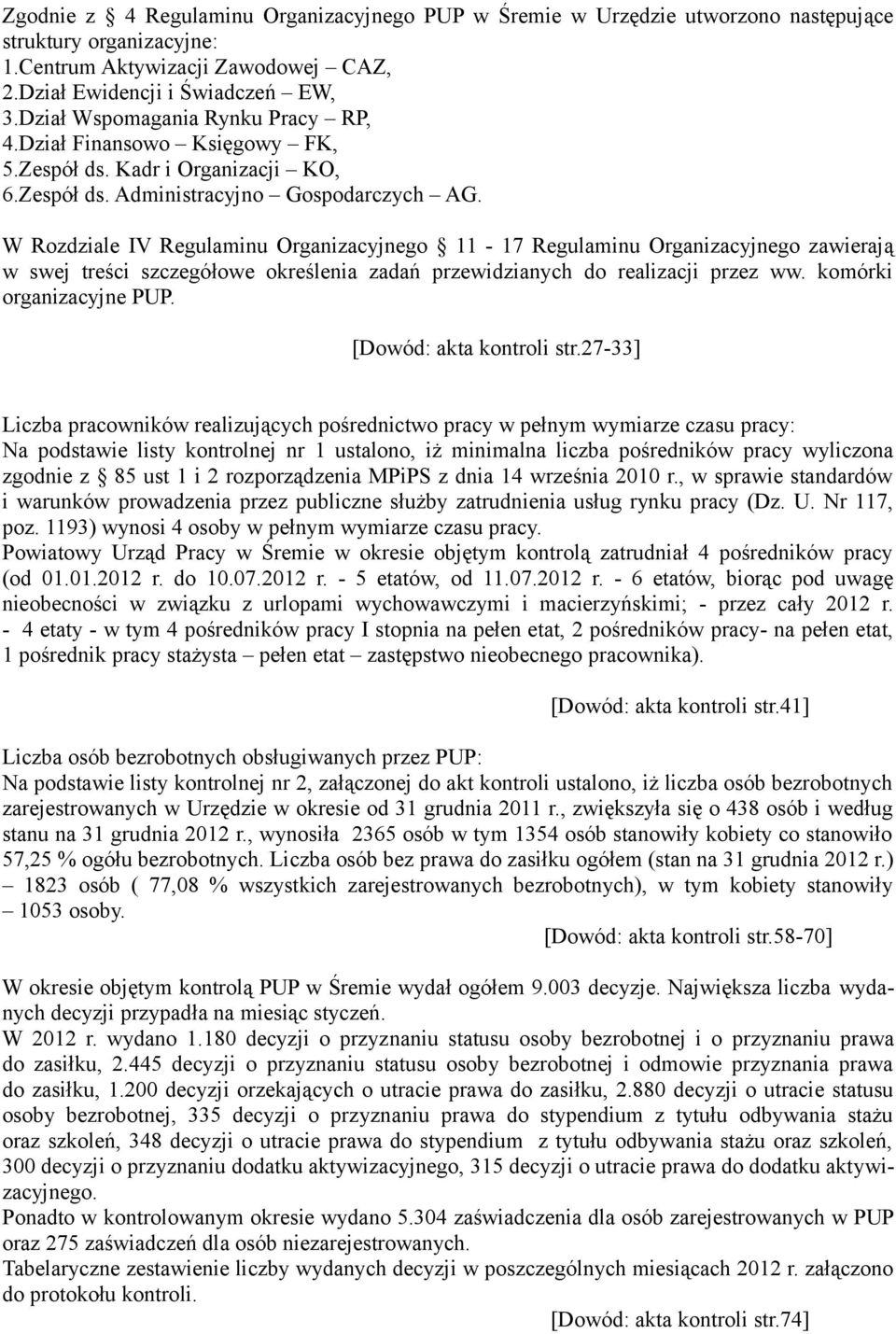 W Rozdziale IV Regulaminu Organizacyjnego 11-17 Regulaminu Organizacyjnego zawierają w swej treści szczegółowe określenia zadań przewidzianych do realizacji przez ww. komórki organizacyjne PUP.