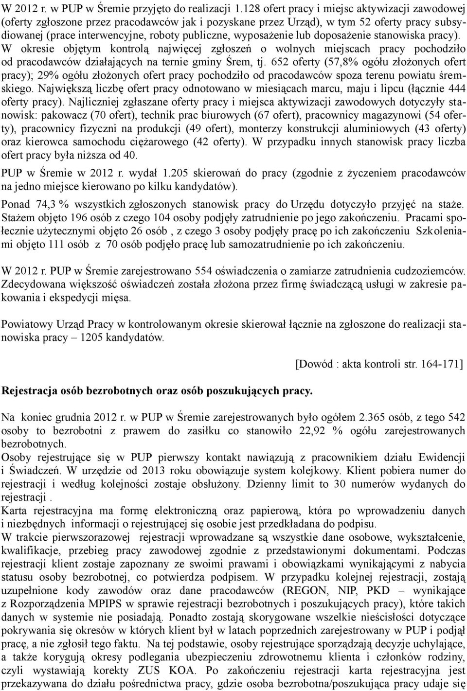 wyposażenie lub doposażenie stanowiska pracy). W okresie objętym kontrolą najwięcej zgłoszeń o wolnych miejscach pracy pochodziło od pracodawców działających na ternie gminy Śrem, tj.