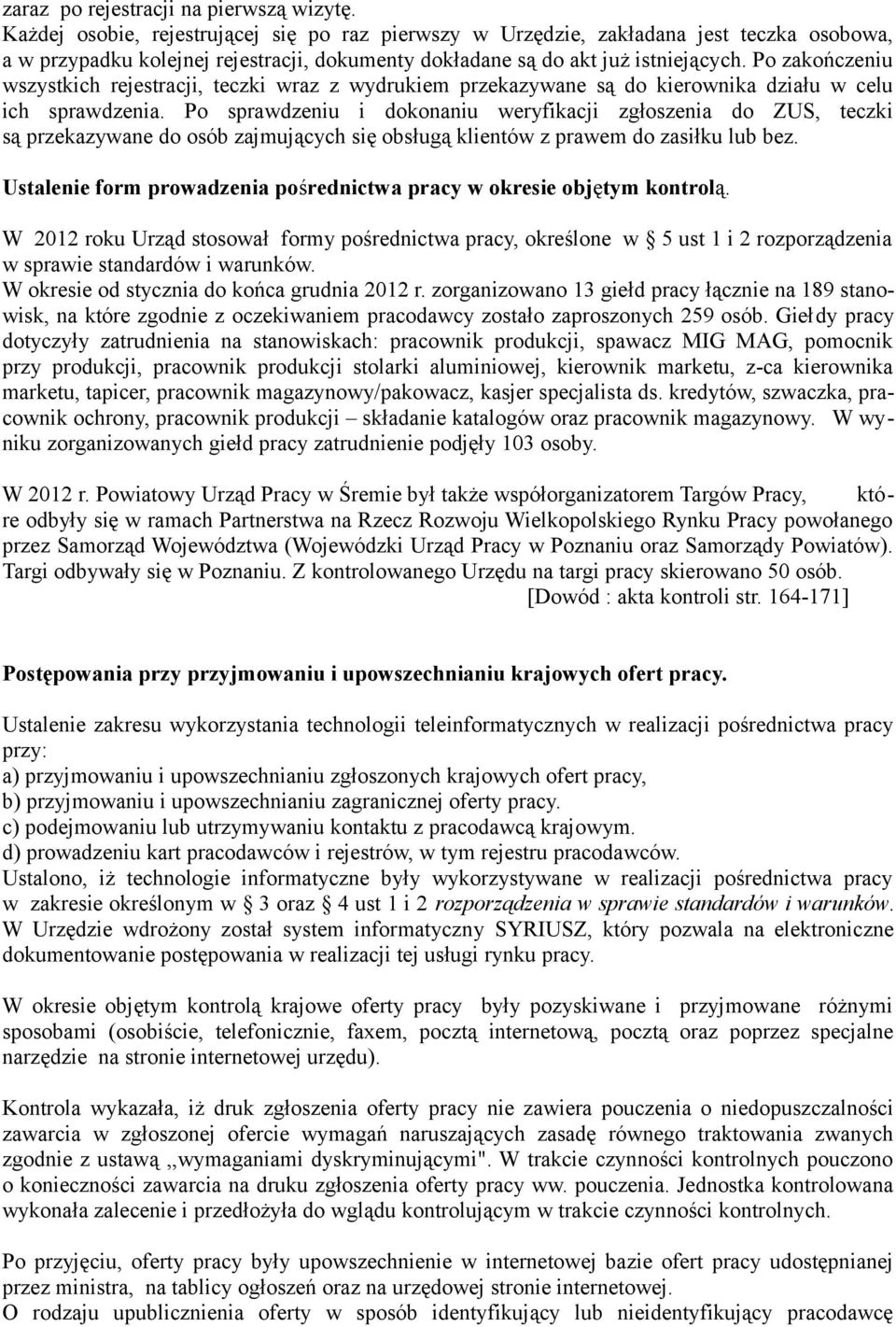 Po zakończeniu wszystkich rejestracji, teczki wraz z wydrukiem przekazywane są do kierownika działu w celu ich sprawdzenia.