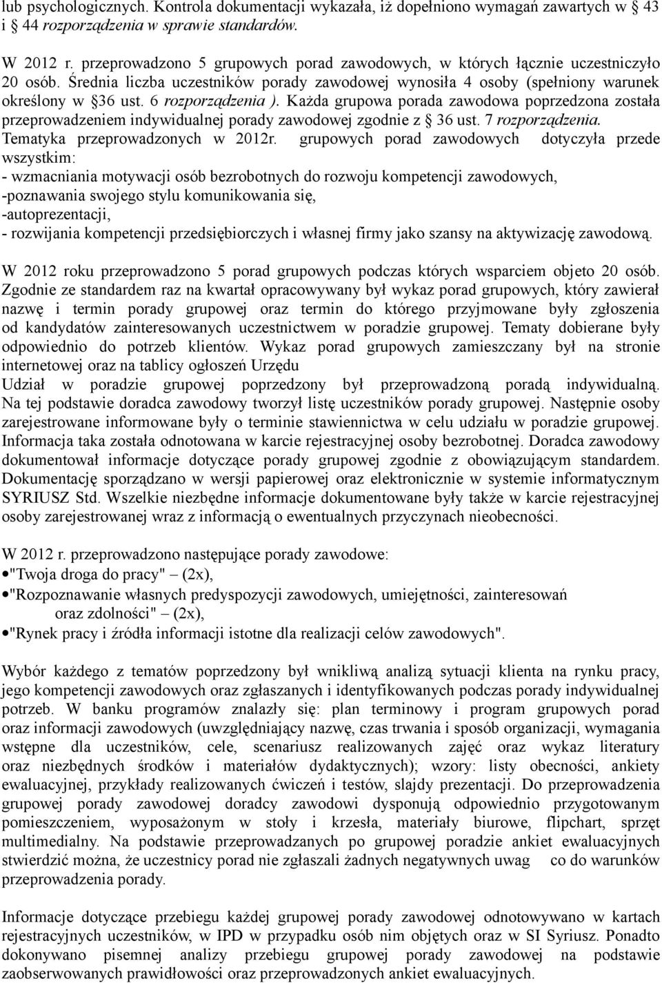 6 rozporządzenia ). Każda grupowa porada zawodowa poprzedzona została przeprowadzeniem indywidualnej porady zawodowej zgodnie z 36 ust. 7 rozporządzenia. Tematyka przeprowadzonych w 2012r.