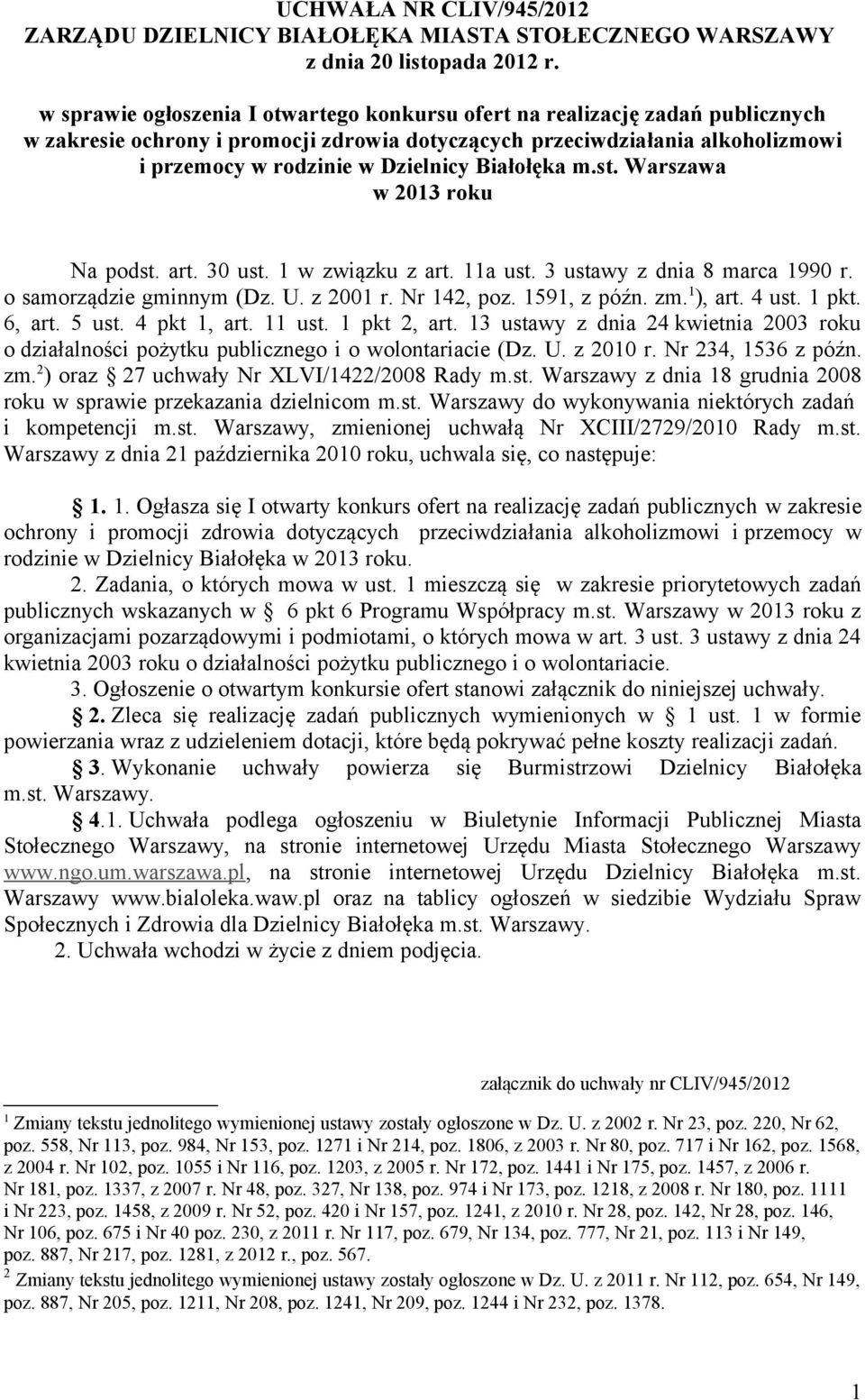 Białołęka m.st. Warszawa w 2013 roku Na podst. art. 30 ust. 1 w związku z art. 11a ust. 3 ustawy z dnia 8 marca 1990 r. o samorządzie gminnym (Dz. U. z 2001 r. Nr 142, poz. 1591, z późn. zm. 1 ), art.
