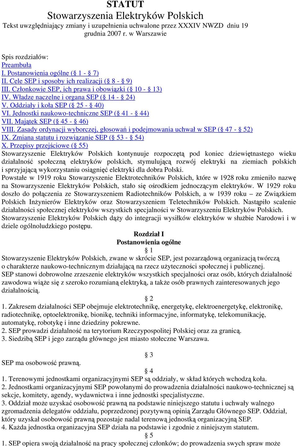 Oddziały i koła SEP ( 25-40) VI. Jednostki naukowo-techniczne SEP ( 41-44) VII. Majątek SEP ( 45-46) VIII. Zasady ordynacji wyborczej, głosowań i podejmowania uchwał w SEP ( 47-52) IX.