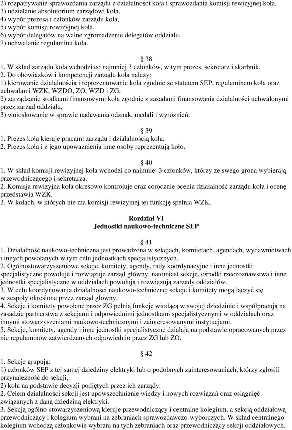 W skład zarządu koła wchodzi co najmniej 3 członków, w tym prezes, sekretarz i skarbnik. 2.