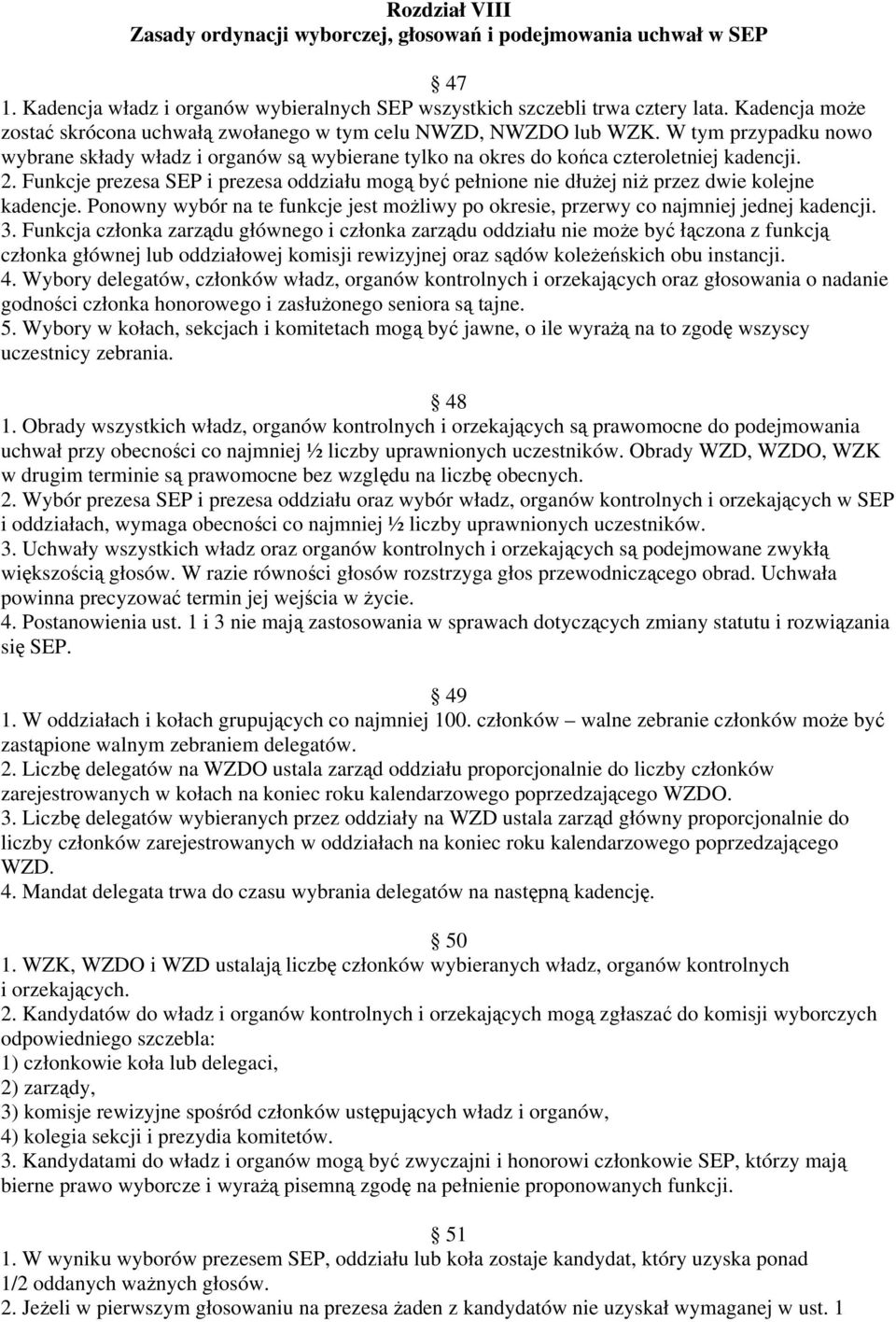 Funkcje prezesa SEP i prezesa oddziału mogą być pełnione nie dłużej niż przez dwie kolejne kadencje. Ponowny wybór na te funkcje jest możliwy po okresie, przerwy co najmniej jednej kadencji. 3.