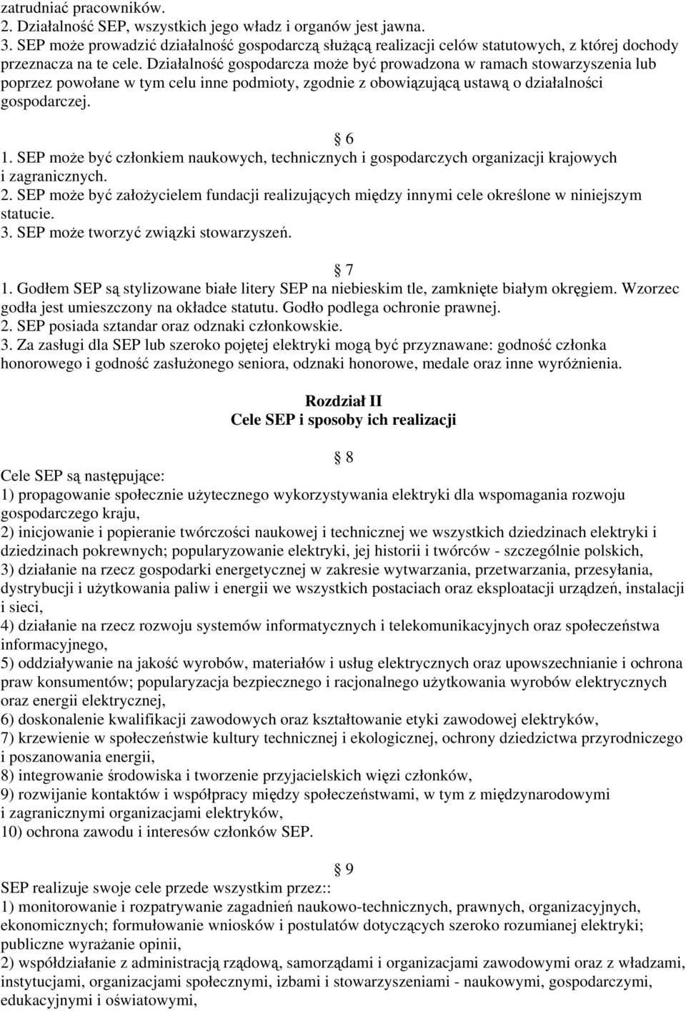 Działalność gospodarcza może być prowadzona w ramach stowarzyszenia lub poprzez powołane w tym celu inne podmioty, zgodnie z obowiązującą ustawą o działalności gospodarczej. 6 1.