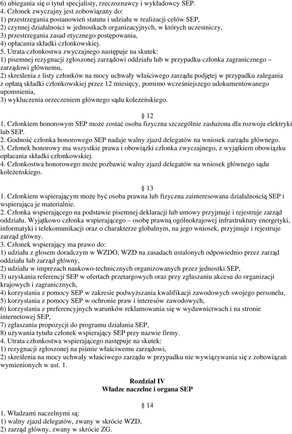 przestrzegania zasad etycznego postępowania, 4) opłacania składki członkowskiej. 5.