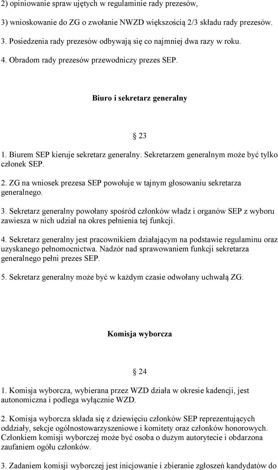 3. Sekretarz generalny powołany spośród członków władz i organów SEP z wyboru zawiesza w nich udział na okres pełnienia tej funkcji. 4.