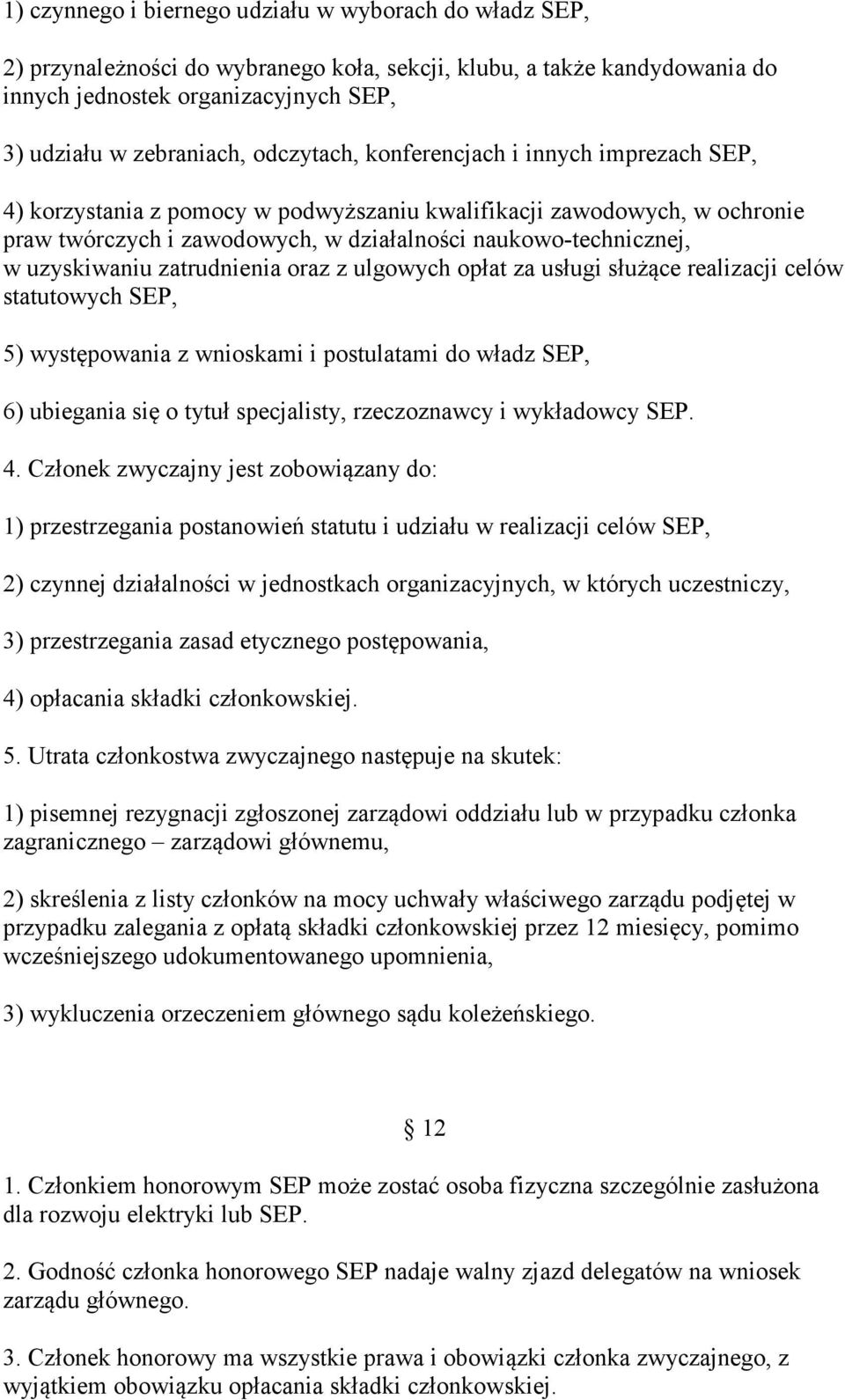 uzyskiwaniu zatrudnienia oraz z ulgowych opłat za usługi służące realizacji celów statutowych SEP, 5) występowania z wnioskami i postulatami do władz SEP, 6) ubiegania się o tytuł specjalisty,