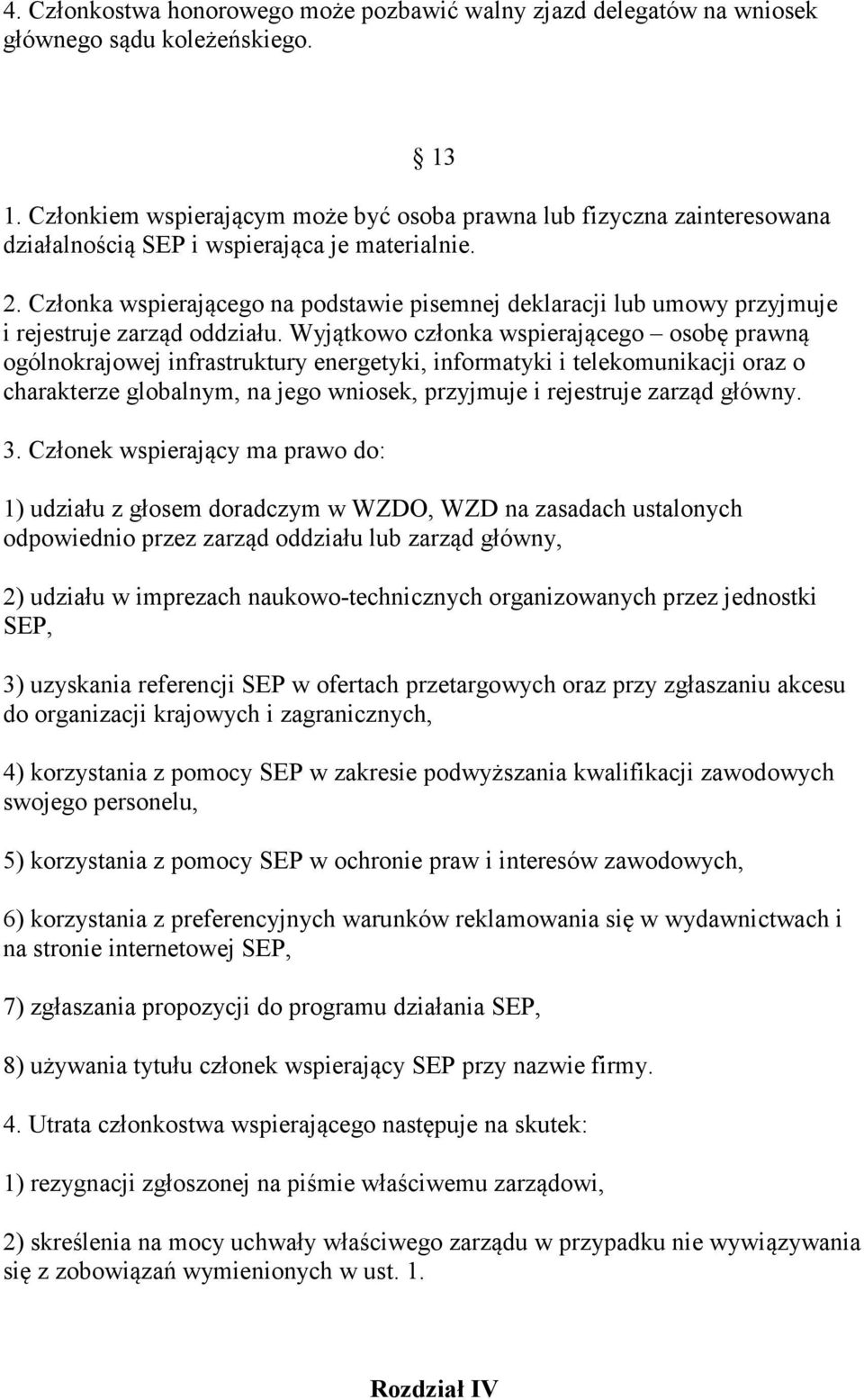 Członka wspierającego na podstawie pisemnej deklaracji lub umowy przyjmuje i rejestruje zarząd oddziału.