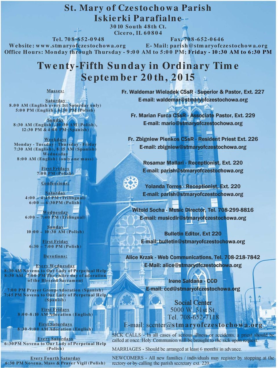 00 AM (English every 1st Saturday only) 5:00 PM (English), 6:30 PM (Polish) Sunday 8:30 AM (English), 10:30 AM (Polish), 12:30 PM & 4:00 PM (Spanish) Weekdays Monday - Tuesday - Thursday - Friday