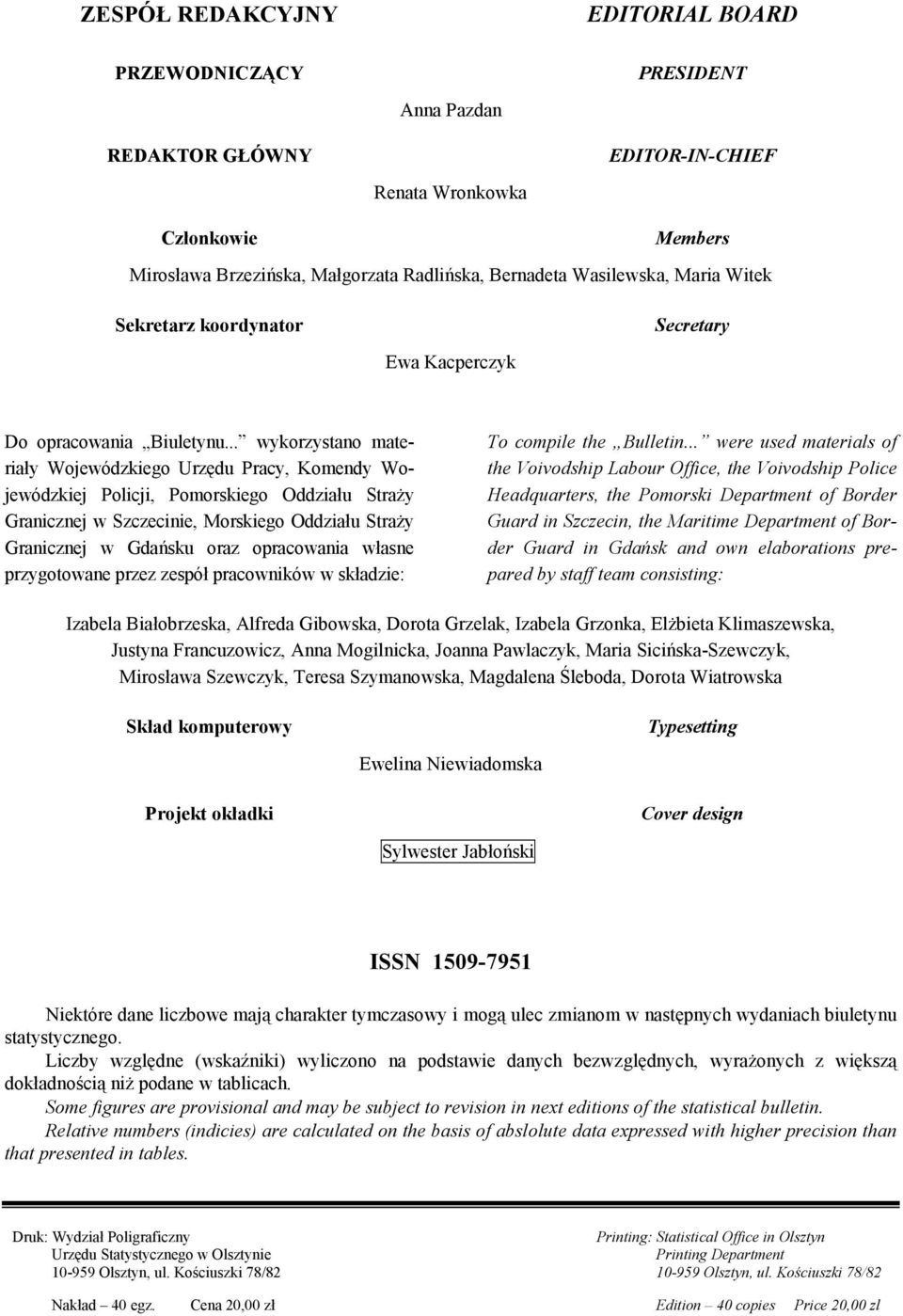 .. wykorzystano materiały Wojewódzkiego Urzędu Pracy, Komendy Wojewódzkiej Policji, Pomorskiego Oddziału Straży Granicznej w Szczecinie, Morskiego Oddziału Straży Granicznej w Gdańsku oraz