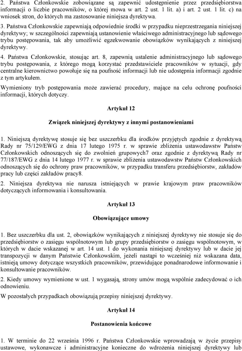 Państwa Członkowskie zapewniają odpowiednie środki w przypadku nieprzestrzegania niniejszej dyrektywy; w szczególności zapewniają ustanowienie właściwego administracyjnego lub sądowego trybu