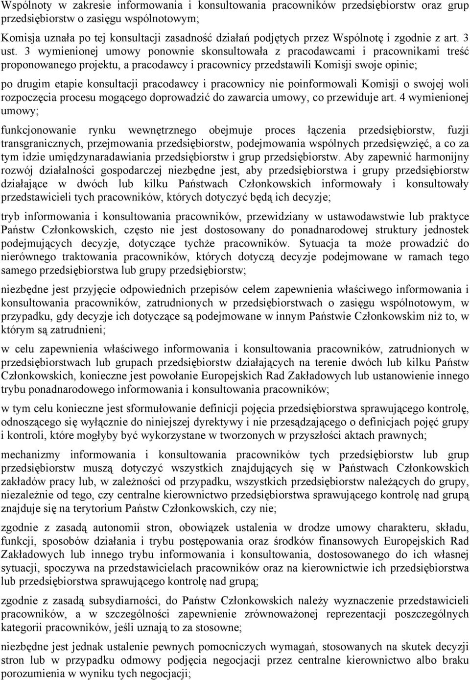 3 wymienionej umowy ponownie skonsultowała z pracodawcami i pracownikami treść proponowanego projektu, a pracodawcy i pracownicy przedstawili Komisji swoje opinie; po drugim etapie konsultacji