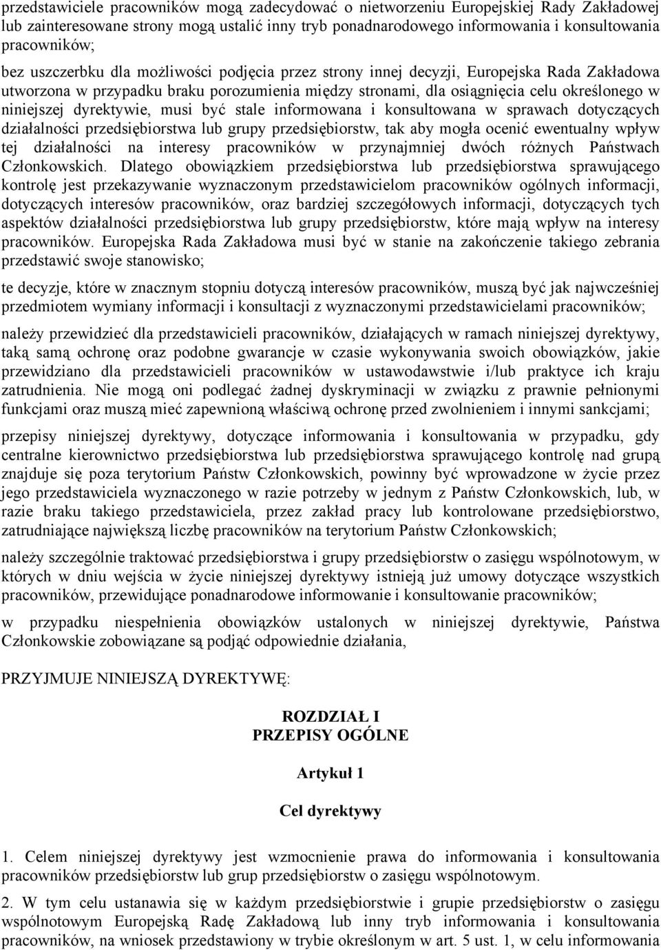 dyrektywie, musi być stale informowana i konsultowana w sprawach dotyczących działalności przedsiębiorstwa lub grupy przedsiębiorstw, tak aby mogła ocenić ewentualny wpływ tej działalności na