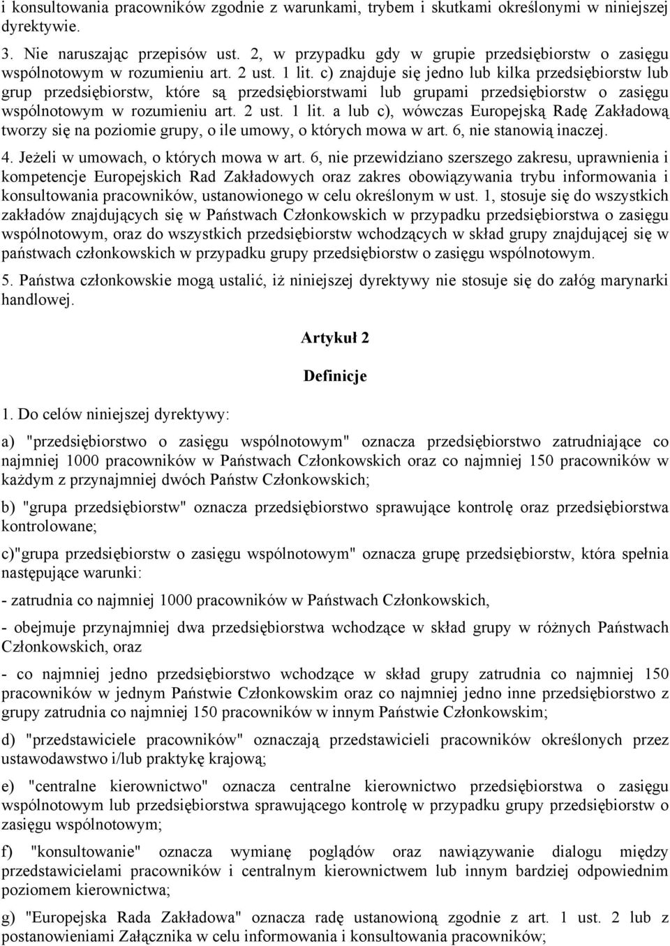 c) znajduje się jedno lub kilka przedsiębiorstw lub grup przedsiębiorstw, które są przedsiębiorstwami lub grupami przedsiębiorstw o zasięgu wspólnotowym w rozumieniu art. 2 ust. 1 lit.