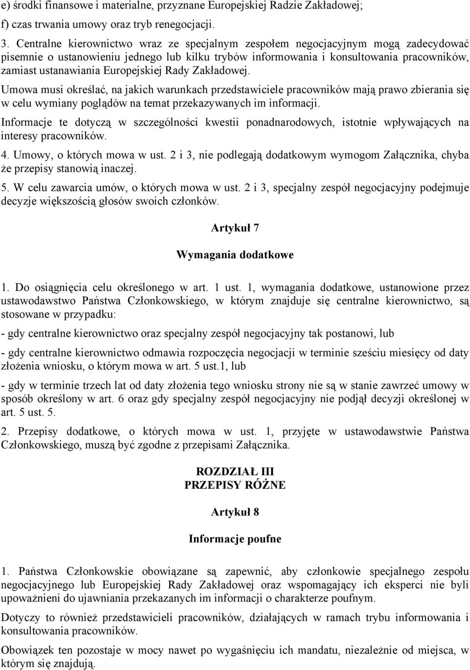 Europejskiej Rady Zakładowej. Umowa musi określać, na jakich warunkach przedstawiciele pracowników mają prawo zbierania się w celu wymiany poglądów na temat przekazywanych im informacji.