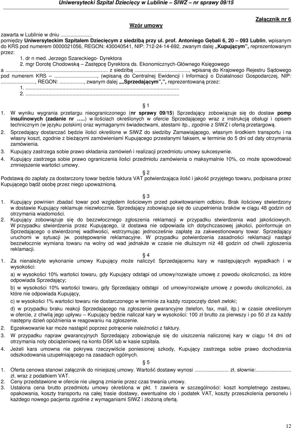 Jerzego Szareckiego- Dyrektora 2. mgr Dorotę Chodowską Zastępcę Dyrektora ds. Ekonomicznych-Głównego Księgowego a... z siedzibą..., wpisaną do Krajowego Rejestru Sądowego pod numerem KRS.