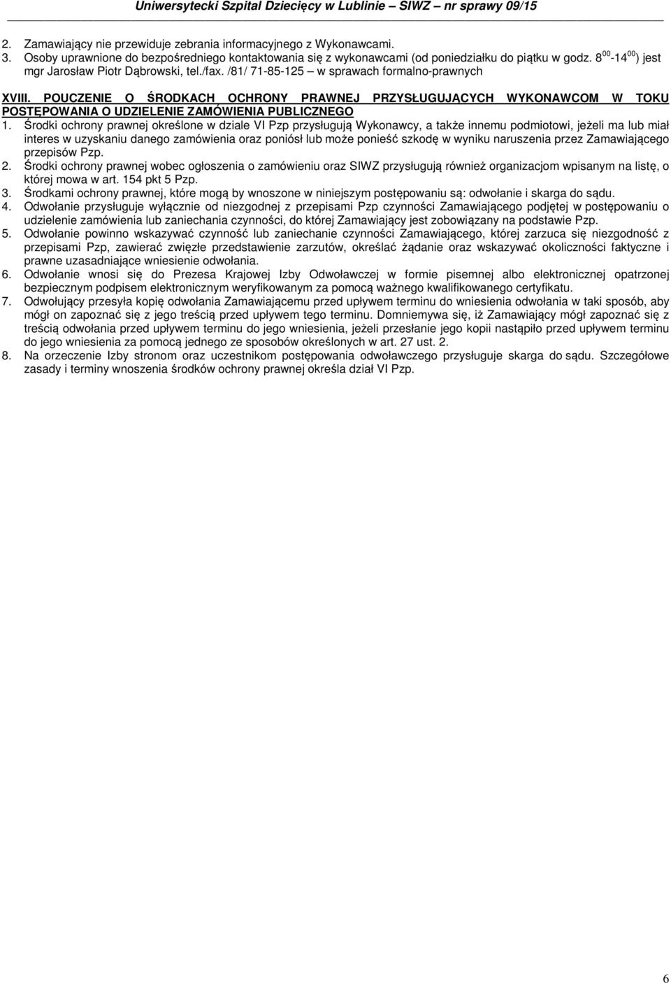POUCZENIE O ŚRODKACH OCHRONY PRAWNEJ PRZYSŁUGUJĄCYCH WYKONAWCOM W TOKU POSTĘPOWANIA O UDZIELENIE ZAMÓWIENIA PUBLICZNEGO 1.