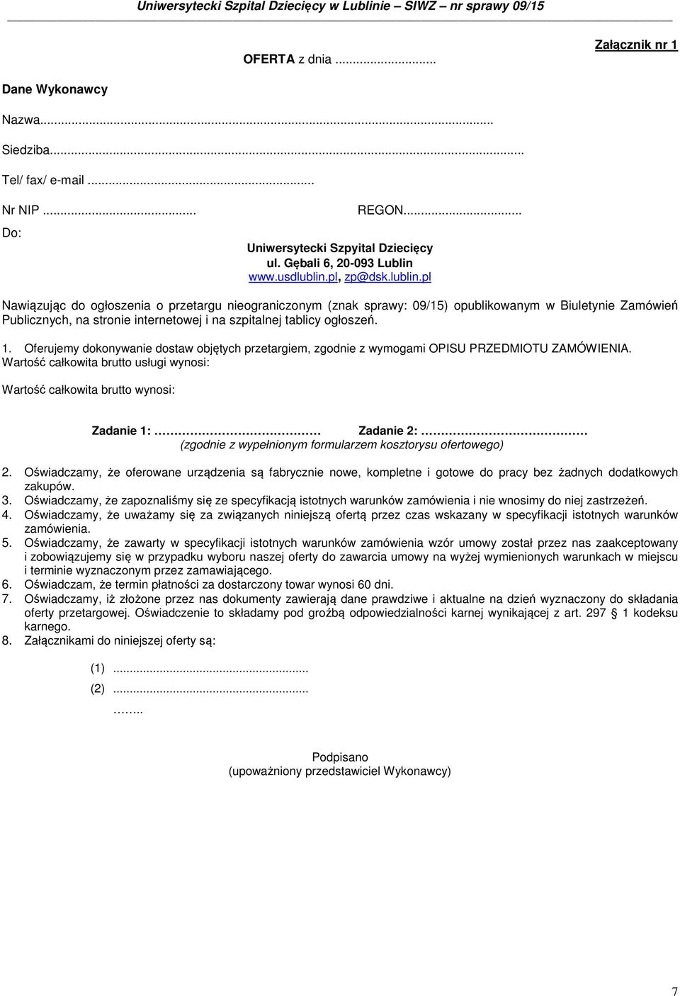 Oferujemy dokonywanie dostaw objętych przetargiem, zgodnie z wymogami OPISU PRZEDMIOTU ZAMÓWIENIA.