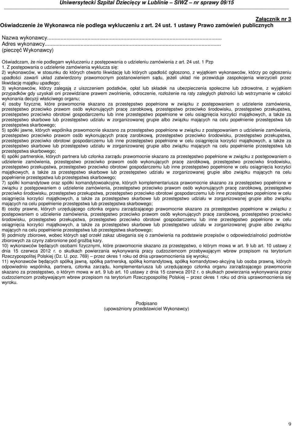 Z postępowania o udzielenie zamówienia wyklucza się: 2) wykonawców, w stosunku do których otwarto likwidację lub których upadłość ogłoszono, z wyjątkiem wykonawców, którzy po ogłoszeniu upadłości