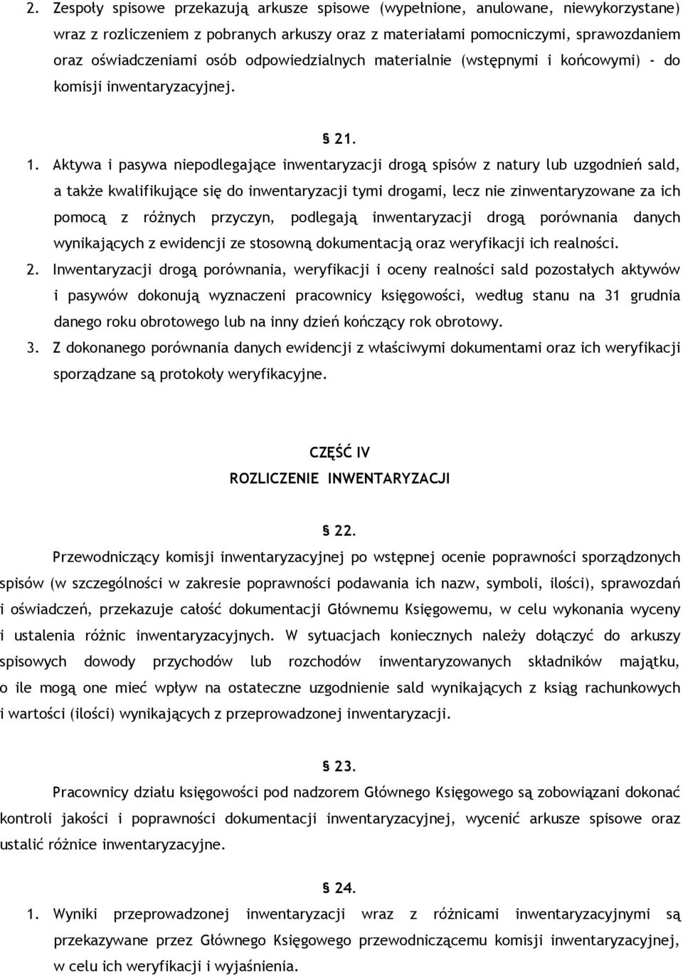 Aktywa i pasywa niepodlegające inwentaryzacji drogą spisów z natury lub uzgodnień sald, a takŝe kwalifikujące się do inwentaryzacji tymi drogami, lecz nie zinwentaryzowane za ich pomocą z róŝnych