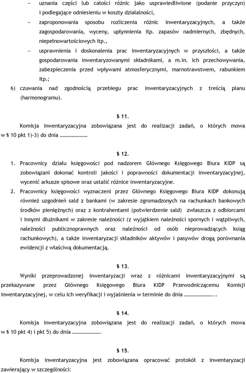 , usprawnienia i doskonalenia prac inwentaryzacyjnych w przyszłości, a takŝe gospodarowania inwentaryzowanymi składnikami, a m.in. ich przechowywania, zabezpieczenia przed wpływami atmosferycznymi, marnotrawstwem, rabunkiem itp.