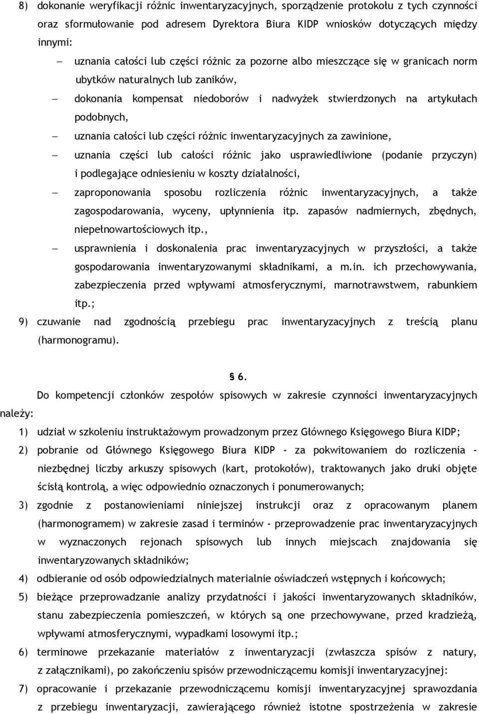 części róŝnic inwentaryzacyjnych za zawinione, uznania części lub całości róŝnic jako usprawiedliwione (podanie przyczyn) i podlegające odniesieniu w koszty działalności, zaproponowania sposobu