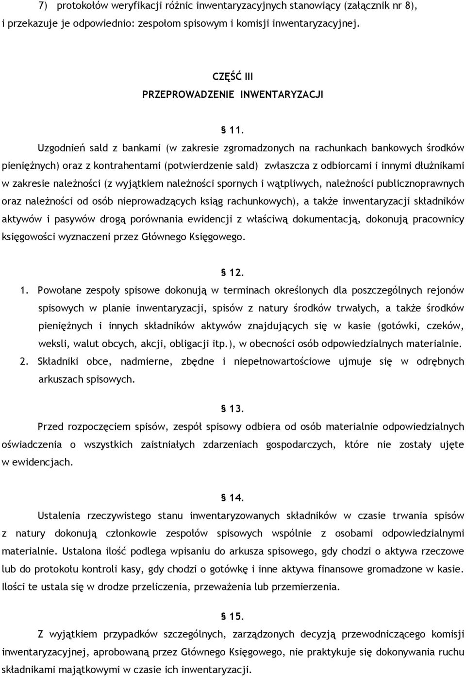 Uzgodnień sald z bankami (w zakresie zgromadzonych na rachunkach bankowych środków pienięŝnych) oraz z kontrahentami (potwierdzenie sald) zwłaszcza z odbiorcami i innymi dłuŝnikami w zakresie