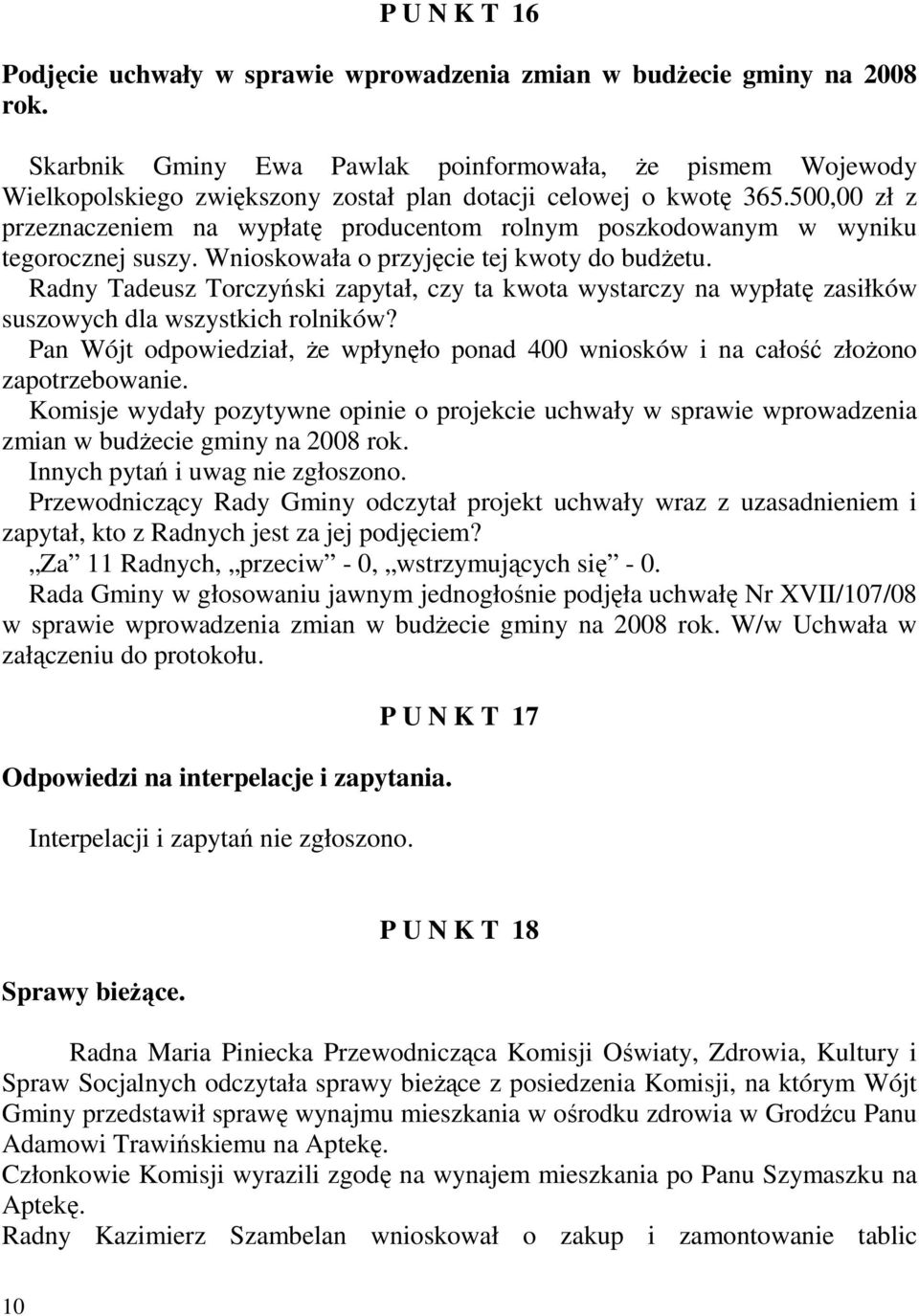 500,00 zł z przeznaczeniem na wypłatę producentom rolnym poszkodowanym w wyniku tegorocznej suszy. Wnioskowała o przyjęcie tej kwoty do budŝetu.