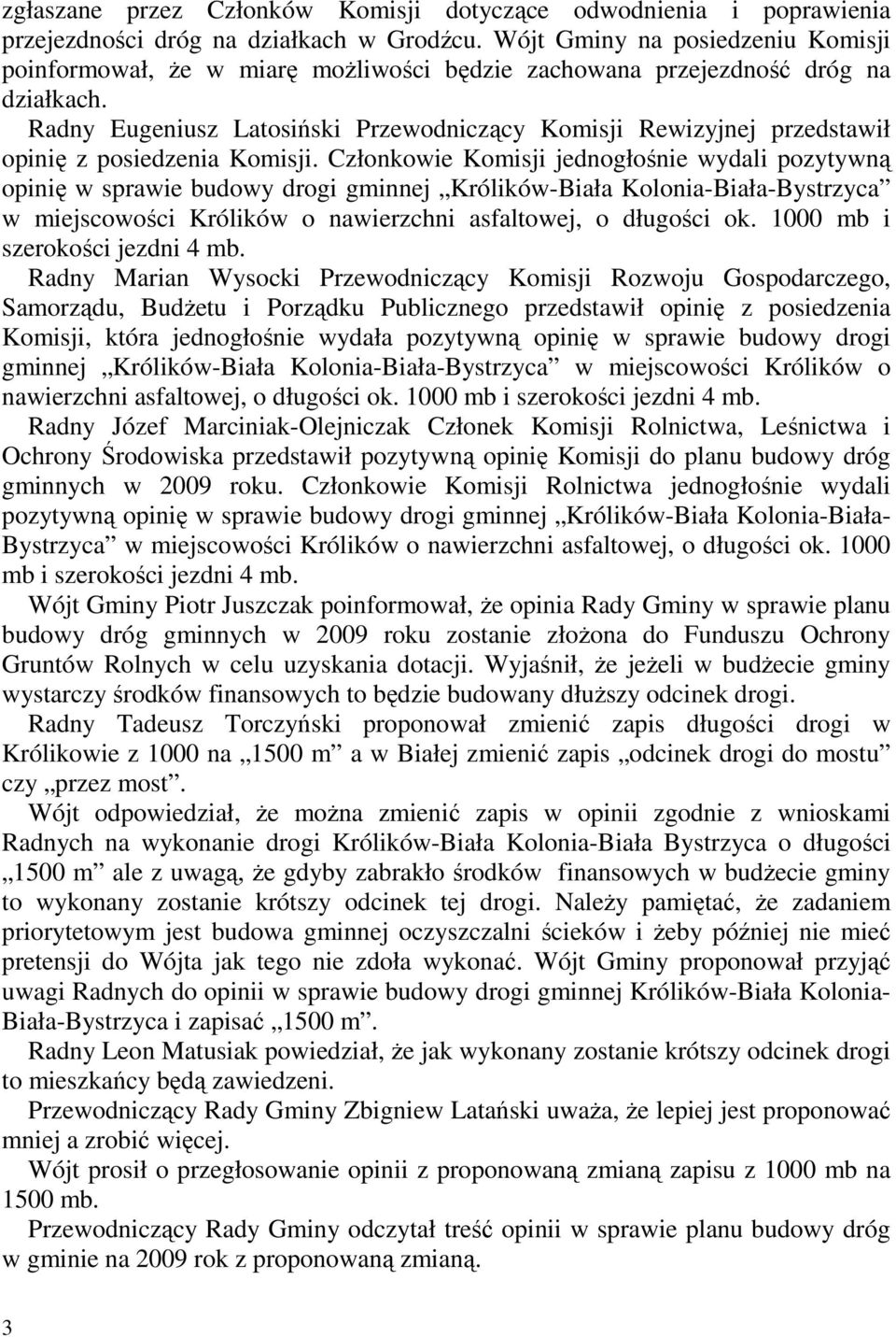 Radny Eugeniusz Latosiński Przewodniczący Komisji Rewizyjnej przedstawił opinię z posiedzenia Komisji.