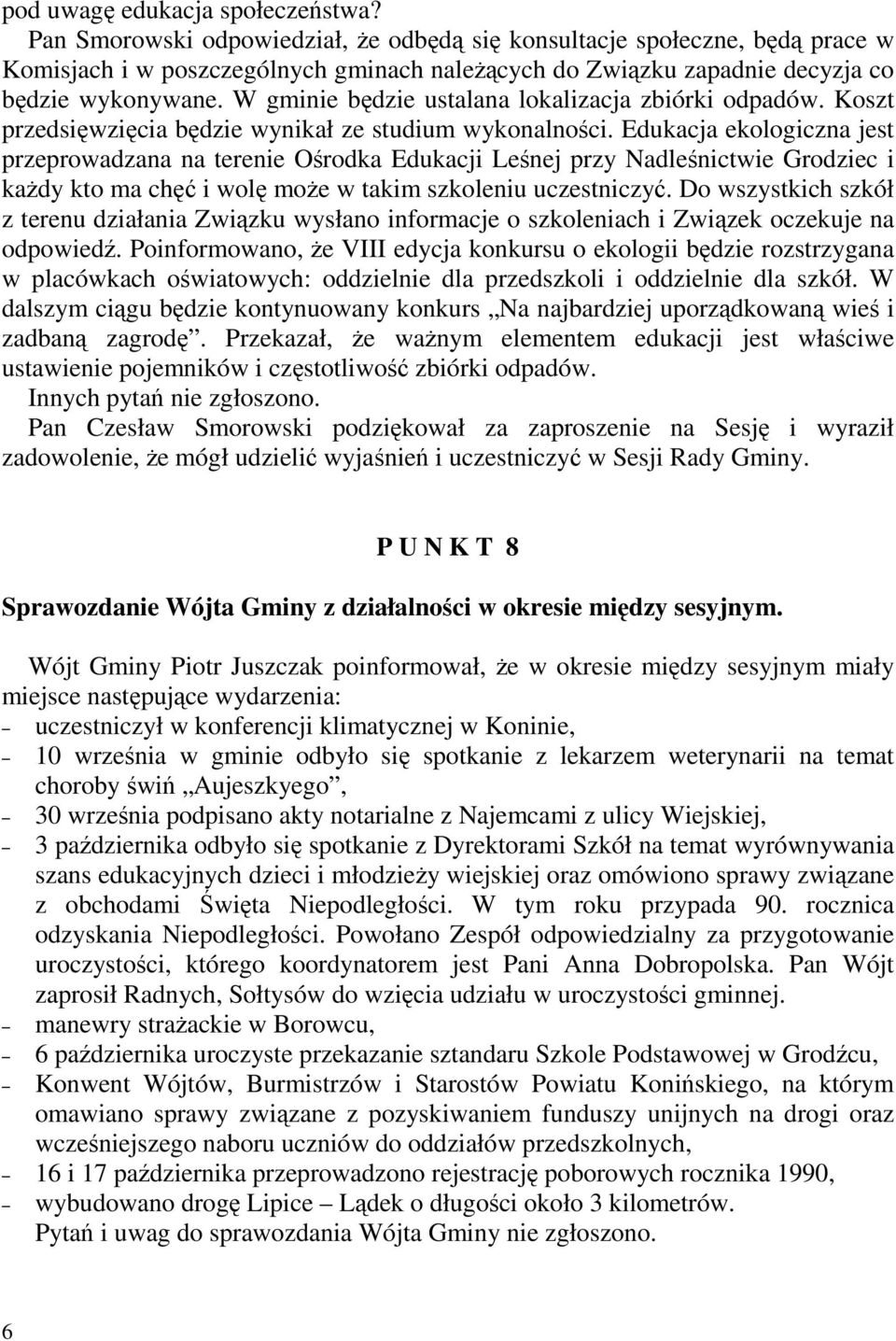 W gminie będzie ustalana lokalizacja zbiórki odpadów. Koszt przedsięwzięcia będzie wynikał ze studium wykonalności.