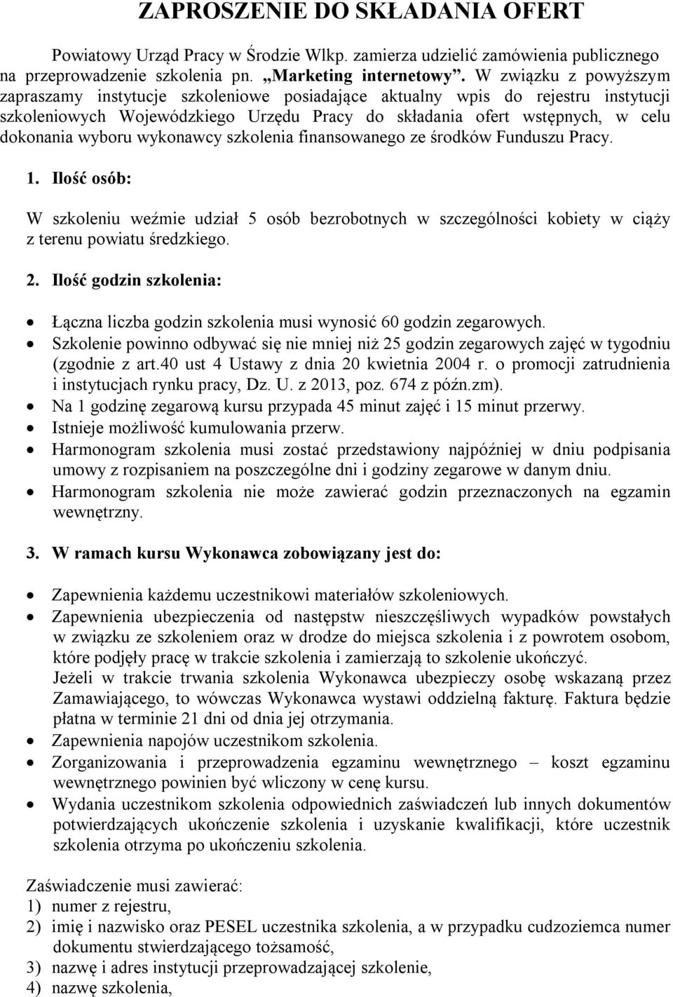 wykonawcy szkolenia finansowanego ze środków Funduszu Pracy. 1. Ilość osób: W szkoleniu weźmie udział 5 osób bezrobotnych w szczególności kobiety w ciąży z terenu powiatu średzkiego. 2.