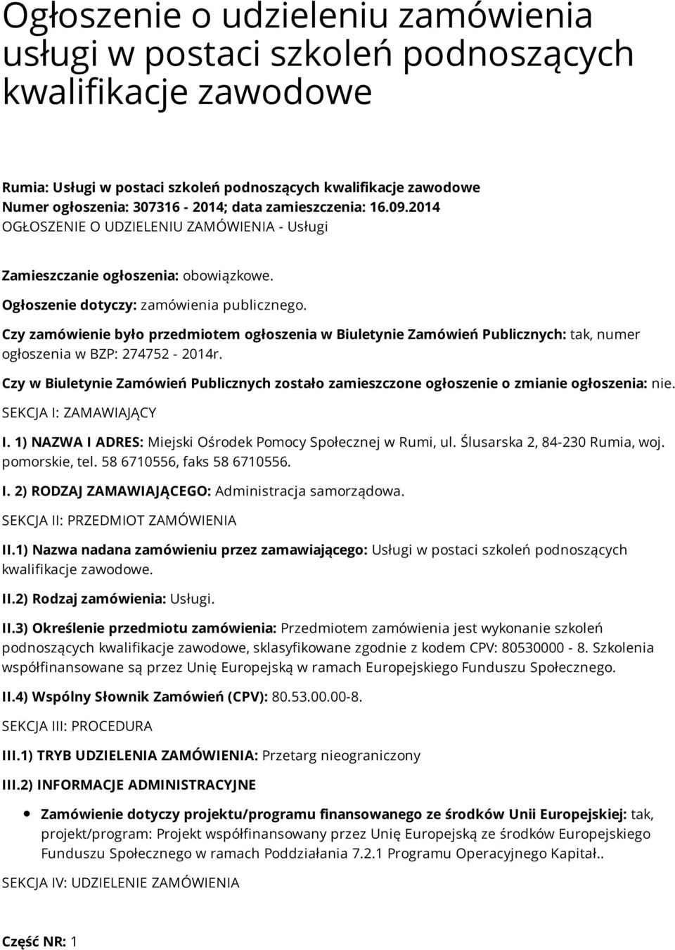 Czy zamówienie było przedmiotem ogłoszenia w Biuletynie Zamówień Publicznych: tak, numer ogłoszenia w BZP: 274752-2014r.