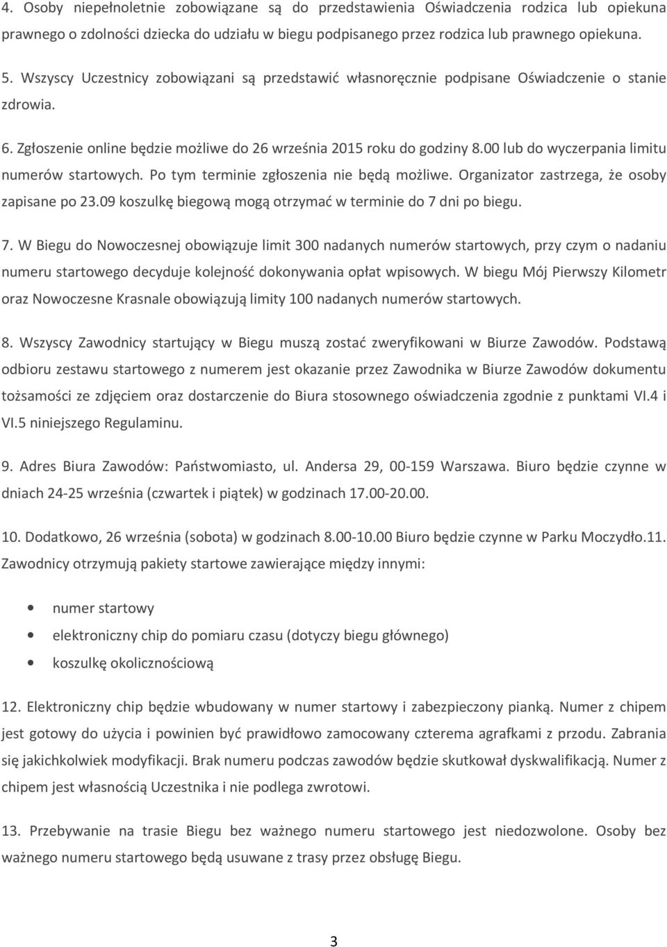 00 lub do wyczerpania limitu numerów startowych. Po tym terminie zgłoszenia nie będą możliwe. Organizator zastrzega, że osoby zapisane po 23.