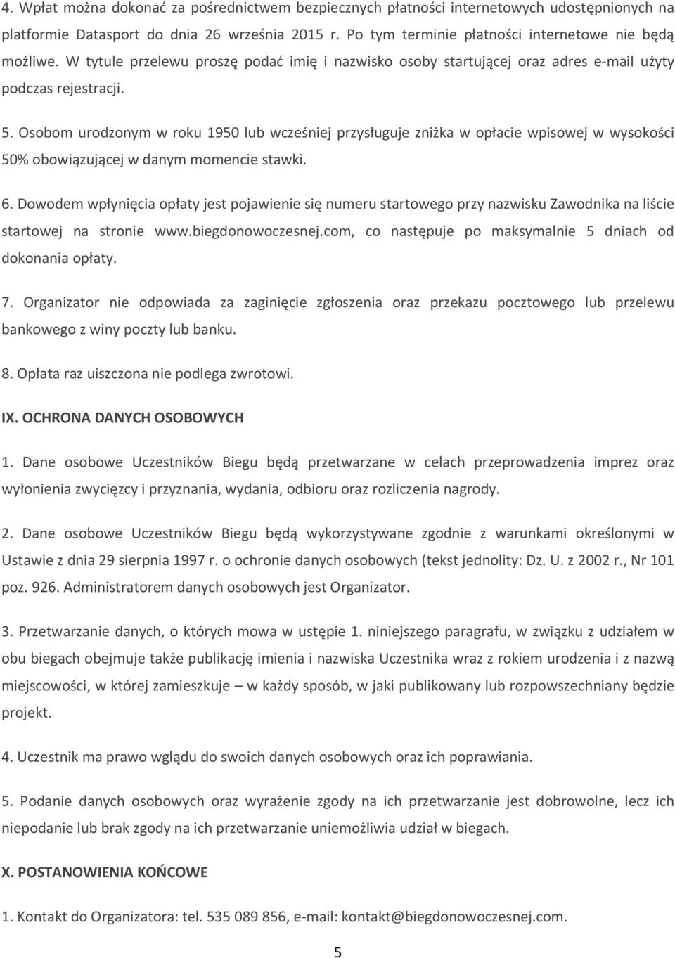 Osobom urodzonym w roku 1950 lub wcześniej przysługuje zniżka w opłacie wpisowej w wysokości 50% obowiązującej w danym momencie stawki. 6.