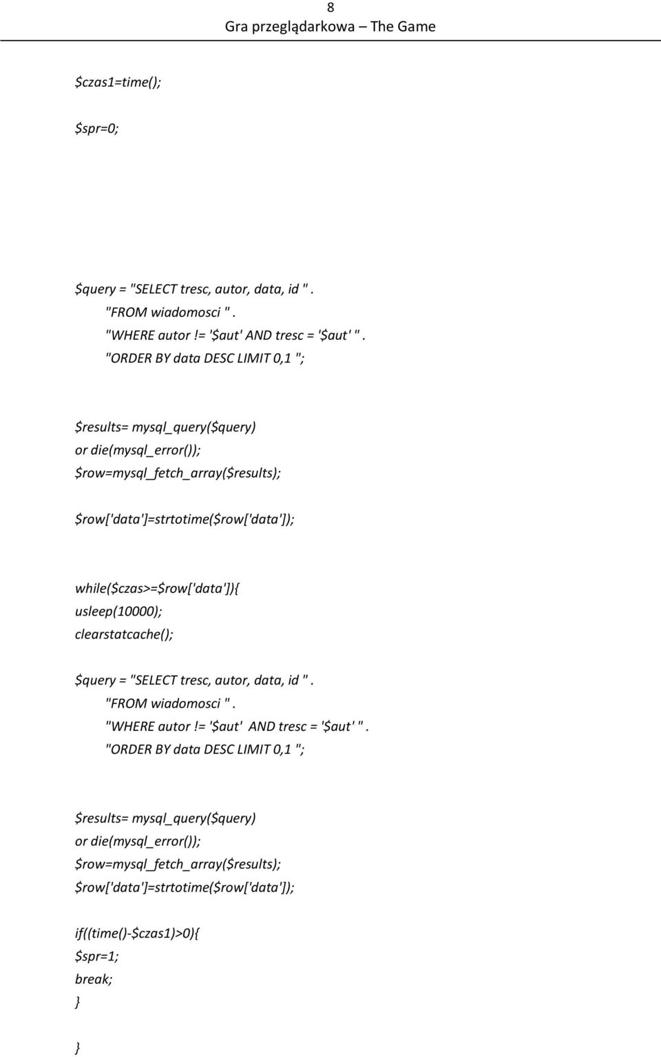 while($czas>=$row['data']){ usleep(10000); clearstatcache(); $query = "SELECT tresc, autor, data, id ". "FROM wiadomosci ". "WHERE autor!