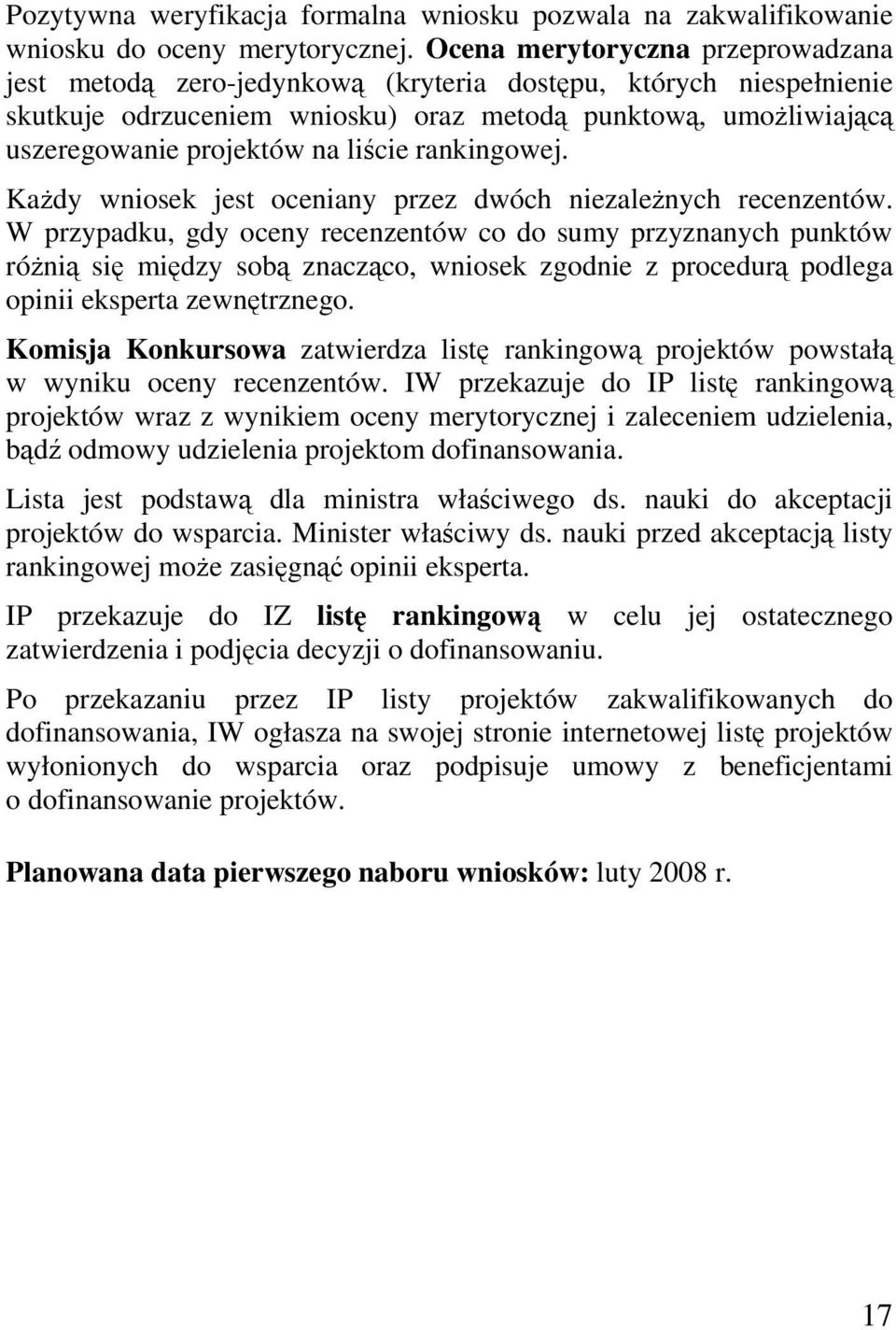 liście rankingowej. Każdy wniosek jest oceniany przez dwóch niezależnych recenzentów.