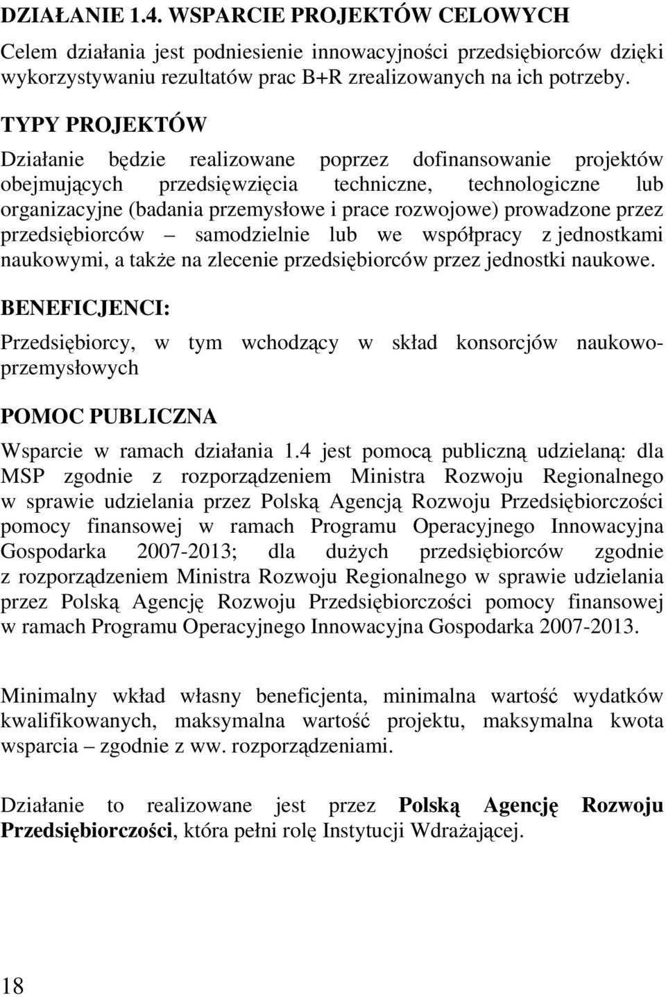 prowadzone przez przedsiębiorców samodzielnie lub we współpracy z jednostkami naukowymi, a także na zlecenie przedsiębiorców przez jednostki naukowe.