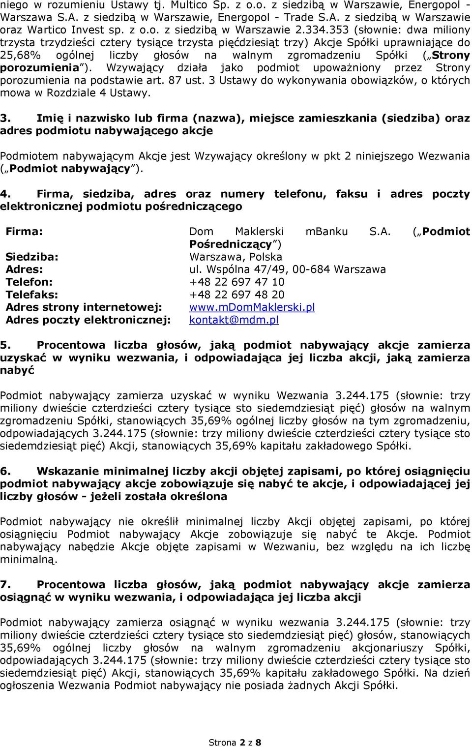 porozumienia ). Wzywający działa jako podmiot upowaŝniony przez Strony porozumienia na podstawie art. 87 ust. 3 