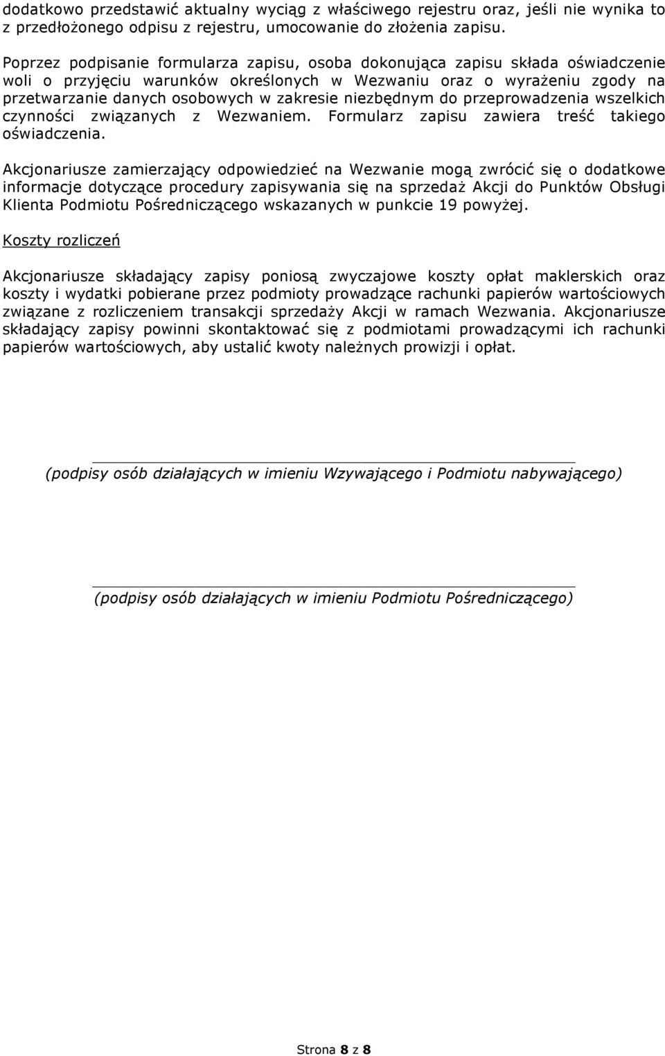 niezbędnym do przeprowadzenia wszelkich czynności związanych z Wezwaniem. Formularz zapisu zawiera treść takiego oświadczenia.