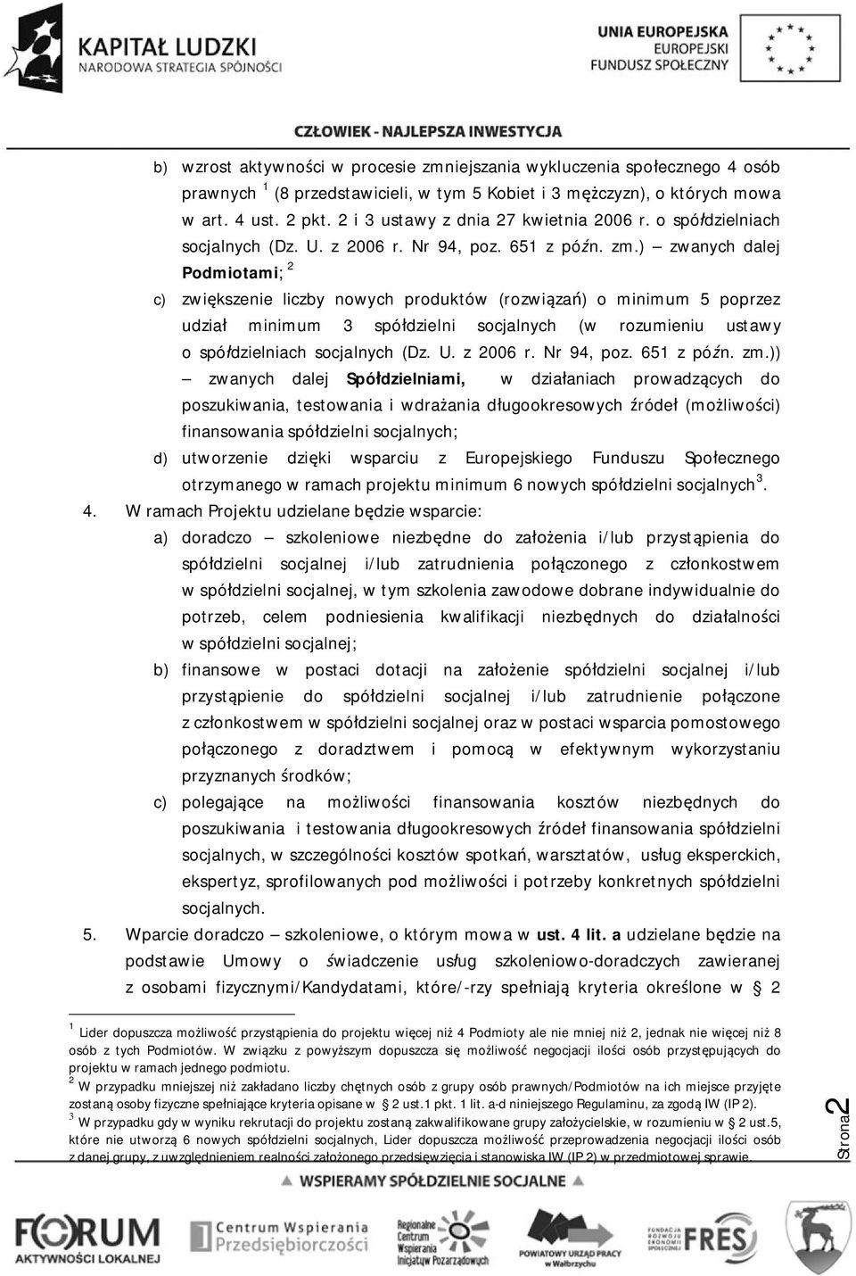 ) zwanych dalej Podmiotami; 2 c) zwiększenie liczby nowych produktów (rozwiązań) o minimum 5 poprzez udział minimum 3 spółdzielni socjalnych (w rozumieniu ustawy o spółdzielniach socjalnych (Dz. U.