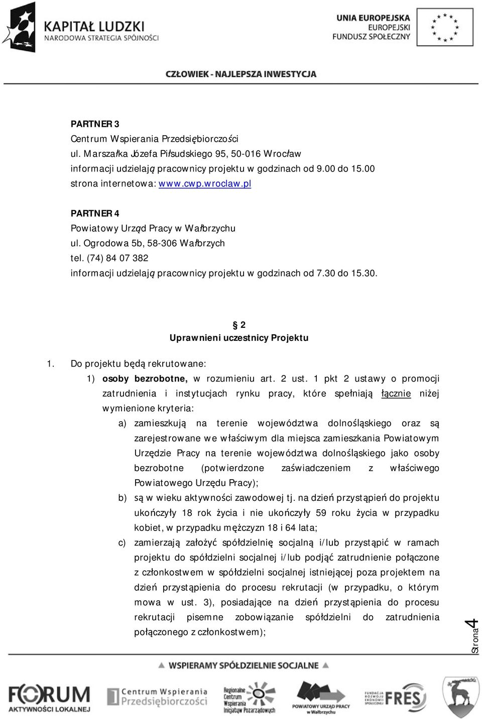 Do projektu będą rekrutowane: 1) osoby bezrobotne, w rozumieniu art. 2 ust.