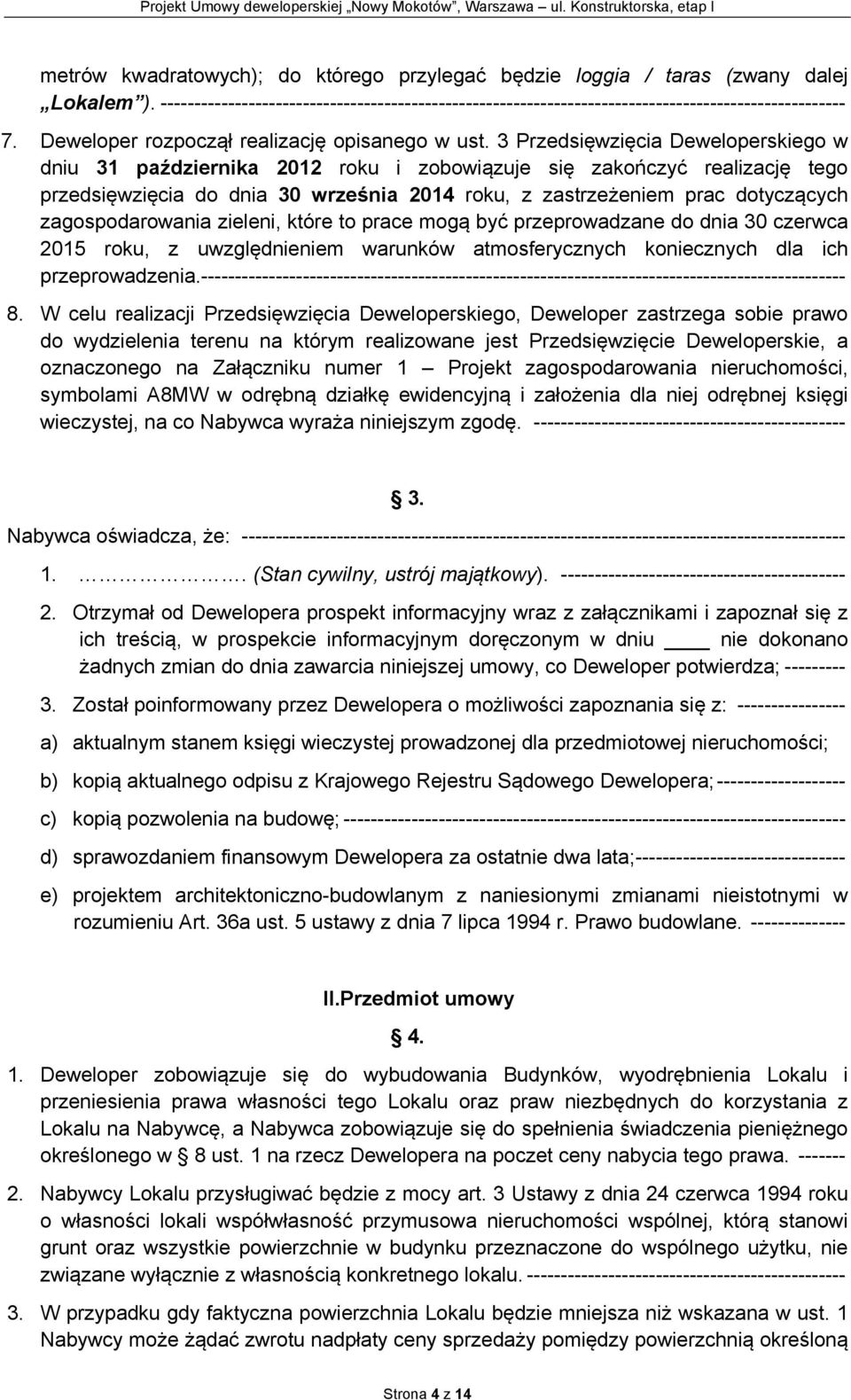 3 Przedsięwzięcia Deweloperskiego w dniu 31 października 2012 roku i zobowiązuje się zakończyć realizację tego przedsięwzięcia do dnia 30 września 2014 roku, z zastrzeżeniem prac dotyczących